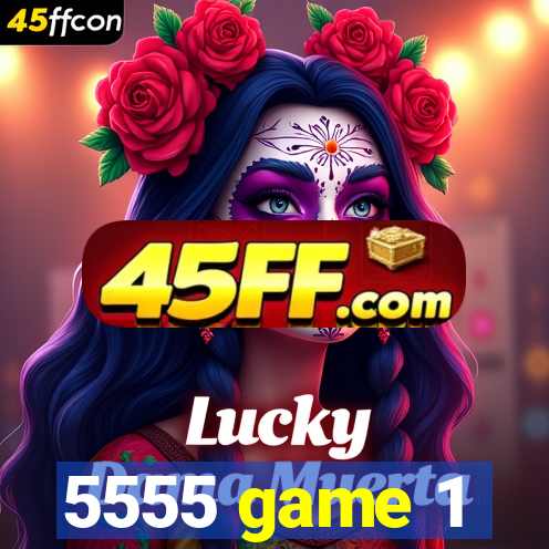 5555 game 1
